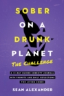 Sober On A Drunk Planet : The Challenge. A 31-Day Guided Sobriety Journal With Prompts And Daily Reflections For Living Sober (Alcohol Recovery Journal) - eBook