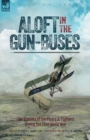 Aloft in the Gun-Buses - The Exploits of the Flyers and Fighters During the First World War - Book