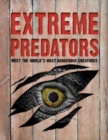 Extreme Predators : Meet the World's Most Dangerous Animals - Book