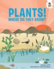 Plants! : Where Do They Grow - Book