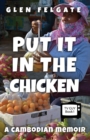 Put it in the Chicken : A Cambodian memoir - Book