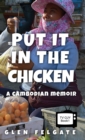 Put it in the Chicken : A Cambodian memoir - Book