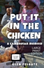 Put it in the Chicken - LARGE PRINT : A Cambodian memoir - Book