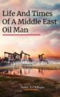 LIFE AND TIMES OF A MIDDLE EAST OIL MAN - eBook