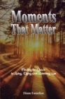 Moments That Matter : Finding the Grace in Living, Dying and Surviving Loss - Book