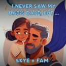 I Never Saw My Dad's Cape, But... - Book