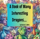 A Book of Many Interesting Dragons.... - Book