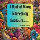 A Book of Many Interesting Dinosaurs........ - Book