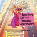 The Superhero Girl and Her Incredible Superpowers! - Book