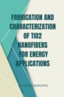 Fabrication and Characterization of TiO2 Nanofibers for Energy Applications - Book