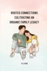 Rooted Connections Cultivating an Organic Family Legacy - Book
