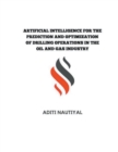 ARTIFICIAL INTELLIGENCE FOR THE PREDICTION AND OPTIMIZATION OF DRILLING OPERATIONS IN THE OIL AND GAS INDUSTRY - Book
