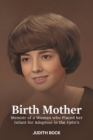Birth Mother : Memoir of a Woman who Placed her Infant for Adoption in the 1960's - Book