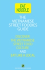 The Vietnamese Street Foodies Guide : Discover the Vietnamese Street Food Culture and Eat Like a Local - eBook