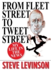 From Fleet Street to Tweet Street : My Life in the News - Book