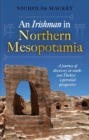 An Irishman in Northern Mesopotamia : A Journey of Discovery in South-East Turkiye – A Personal Perspective - Book