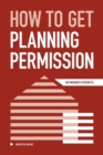 How to Get Planning Permission : An Insider's Secrets - Book