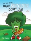What Broccoli Don't Like : A beginner reader's introduction to vegetables - Book