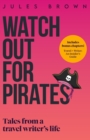 Watch Out for Pirates : Tales From a Travel Writer's Life - Book