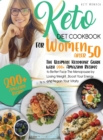 keto Diet CookBook for Women After 50 : The Ultimate Ketogenic Guide with 200 Amazing Recipes to Better Face the Menopause by Losing Weight, Boost Your Energy and Regain Your Vitality. - Book