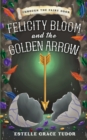 Felicity Bloom and the Golden Arrow - Book
