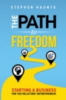 The Path to Freedom : Starting a Business for the Reluctant Entrepreneur - Book