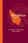 Bordeaux: The Smart Traveller's Wine Guide : A pocket guide to Bordeaux for the wine-interested tourist - Book