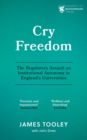 Cry Freedom : The Regulatory Assault on Institutional Autonomy in England’s Universities - Book