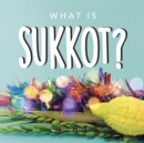 What is Sukkot? : Your guide to the unique traditions of the Jewish Festival of Huts - Book