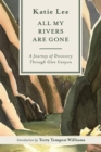 All My Rivers Are Gone : A Journey of Discovery Through Glen Canyon - Book