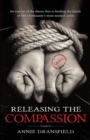Releasing the Compassion : An expose of the threat that is binding the hands of our community's most needed carers - Book