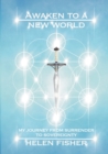 Awaken to a new world - my journey from surrender to sovereignty - Book