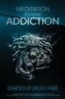 Meditation to Fight Addiction & To Beat your Drug Habit : Quit bad habits that lead to anxiety, insomnia, and weight gain. Overcome addictions such as cocaine, alcohol, cannabis, and also opioids - Book