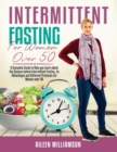 Intermittent Fasting for Women Over 50 : A Complete Guide to Help you Learn about the Science behind Intermittent Fasting, its Advantages and Different Protocols for Women over 50 - Book