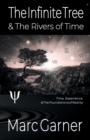 The Infinite Tree & The Rivers of Time : Time, Experience, & The Foundations of Reality - Book