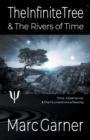 The Infinite Tree & The Rivers of Time : Time, Experience, & The Foundations of Reality - Book