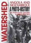Watershed : Angola and Mozambique: a Photo-History: the Portuguese Collapse in Africa, 1974-1975 - Book