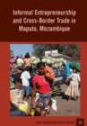 Informal Entrepreneurship and Cross-Border Trade in Maputo, Mozambique - Book