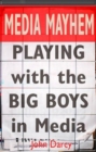 Media Mayhem : Playing with the Big Boys in Media - Book