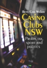 Casino Clubs NSW : Profits, Tax, Sport and Politics - Book