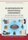 An Archaeology of Institutional Confinement : The Hyde Park Barracks, 1848-1886 - Book