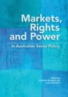 Markets, Rights and Power in Australian Social Policy - Book