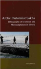Arctic Pastoralist Sakha : Ethnography of Evolution and Microadaptation in Siberia - Book