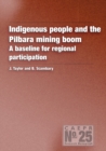 Indigenous People and the Pilbara Mining Boom : A Baseline for Regional Participation - Book