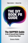 The DIY Book PR Guide : The HAPPIER guide to do-it-yourself book publicity in seven easy steps - Book