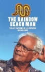 The Rainbow Beach Man : The Life and Times of Les Ridgeway, Worimi Elder - Book