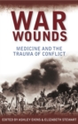 War Wounds : Medicine and the Trauma of Conflict - Book