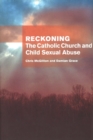 Reckoning: the Catholic Church and child sexual abuse : The Catholic Church and Child Sexual Abuse - Book