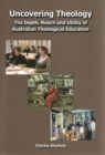 Uncovering Theology : the Depth, Reach and Utility of Australian Theological Education - Book