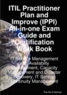 Itil Practitioner Plan and Improve (Ippi) All-In-One Exam Guide and Certification Work Book; It Service Management with Availabilty Management, Capacity Management and Disaster Recovery, It Service Co - Book
